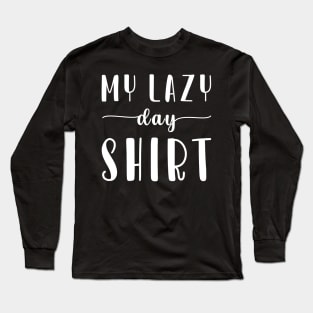 My Lazy Day Shirt Long Sleeve T-Shirt